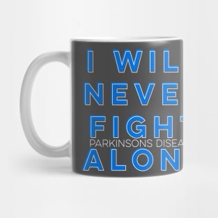 I WILL NEVER FIGHT PARKINSONS DISEASE ALONE Mug